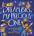 Dream big, my precious one by Jill Roman Lord