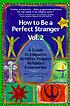 How to be a perfect stranger : a guide to etiquette... by  Arthur J Magida 