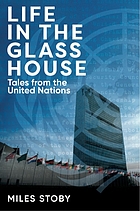 Life in the glass house : tales from theUnited Nations