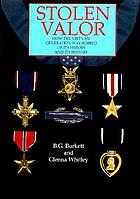 Stolen valor : how the Vietnam generation was robbed of its heroes and its history