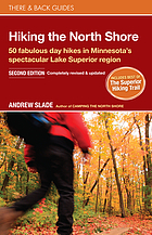 Hiking the North Shore : 50 fabulous day hikes in Minnesota's spectacular Lake Superior region