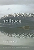 Solitude : seeking wisdom in extremes : a year... by  F  Robert Kull 