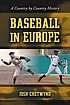 Baseball in Europe : a country by country history by  Josh Chetwynd 