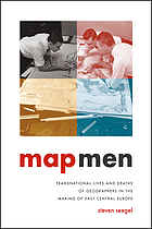 Map men : transnational lives and deaths of geographers in the making of East Central Europe