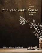 The Wabi-Sabi house : the Japanese art of imperfect beauty