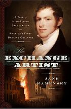 The exchange artist : a tale of high-flying speculation and america's first banking collapse