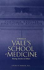 A history of Yale's School of Medicine : passing torches to others