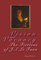 Vision and vacancy : the fictions of J.S. Le Fanu