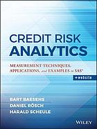 Credit risk analytics : measurement techniques, applications, and examples in SAS