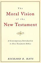The moral vision of the New Testament : community, cross, new creation ; a contemporary introduction to New Testament ethics