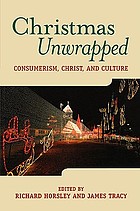 Christmas unwrapped : consumerism, Christ, and culture
