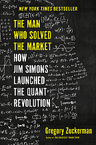 The man who solved the market : how Jim Simons launched the quaint revolution