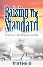 Raising the standard : a pastor's plea for a return of righteousness to the church