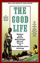 Front cover image for The good life : Helen and Scott Nearing's sixty years of self-sufficient living