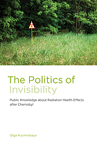 The politics of invisibility : public knowledge about radiation health effects after Chernobyl