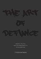 The art of defiance : graffiti, politics and the reimagined city in Philadelphia