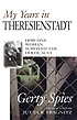 My years in Theresienstadt : how one woman survived... by  Gerty Spies 