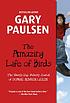 The amazing life of birds : the twenty-day puberty... by  Gary Paulsen 
