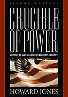 Crucible of power. A history of American foreign relations from 1897