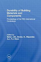 Durability of building materials and components : proceedings of the fifth international conference held in Brighton, UK, 7-9 November 1990