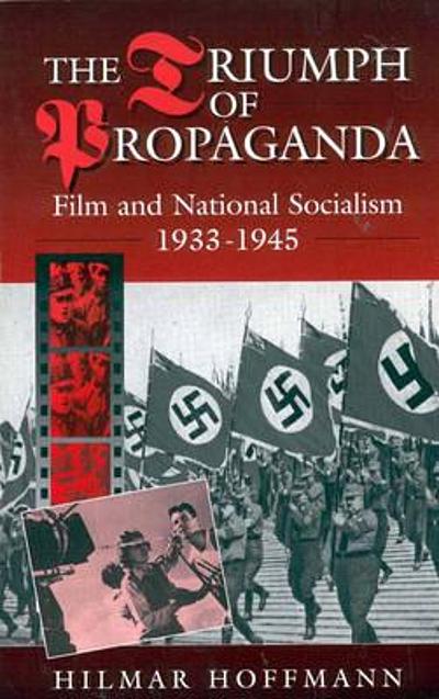 The Triumph Of Propaganda Film And National Socialism 1933 1945 