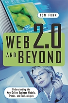 Web 2.0 and beyond : understanding the new online business models, trends, and technologies