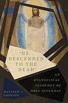 He descended to the dead : an evangelical theology of holy Saturday