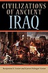 Civilizations of ancient Iraq by  Benjamin R Foster 