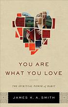You are what you love : the spiritual power of habit