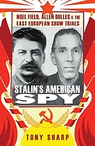 Stalin's American spy : Noel Field, Allen Dulles and the East European show trials