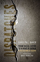 DISPATCHES, FROM RACIAL DIVIDE TO THE ROAD OF REPAIR : a collection of essays.