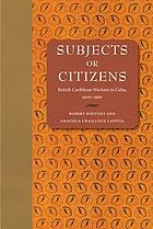 Subjects or citizens : British Caribbean workers in Cuba, 1900-1960