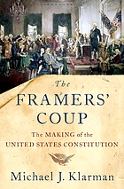The framers' coup : the making of the United States Constitution