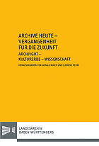 Archive heute - Vergangenheit für die Zukunft Archivgut - Kulturerbe - Wissenschaft : zum 65. Geburtstag von Robert Kretzschmar