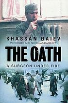 The oath : a surgeon under fire