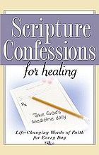 Scripture confessions for healing : life-changing words of faith for every day.
