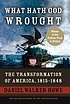 What hath God wrought : the transformation of... by  Daniel Walker Howe 