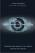 The Internet in everything : freedom and security in a world with no off switch