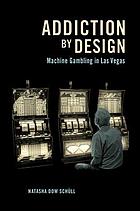 Addiction by design : machine gambling in Las Vegas