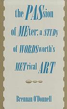 The passion of meter : a study of Wordsworth's metrical art