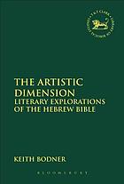 The artistic dimension : literary explorations of the Hebrew Bible