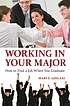 Working in your major : how to find a job when... by Mary E Ghilani