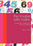 The trouble with maths : a practical guide to helping learners with numeracy difficulties