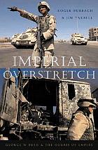 Imperial overstretch : George W. Bush and the hubris of empire