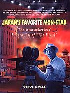 Japan's favorite mon-star : the unauthorized biography of 