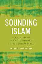Sounding Islam : voice, media, and sonic atmospheres in an Indian Ocean world