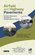 Airfield and highway pavements : efficient pavements supporting transportation's future : proceedings of the 2008 Airfield and Highway Pavements Conference, October 15-18, 2008, Bellevue, Washington
