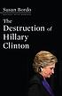 The destruction of Hillary Clinton by  Susan Bordo 