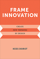 Frame innovation : create new thinking by design
