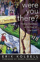 Were you there? : finding ourselves at the foot of the cross